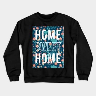 quotes poster home sweet home flower pattern Crewneck Sweatshirt